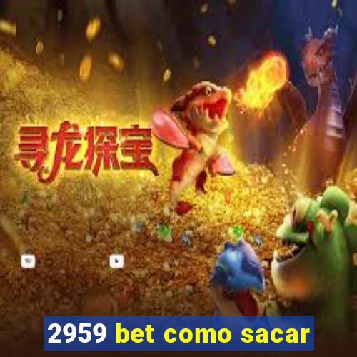 2959 bet como sacar